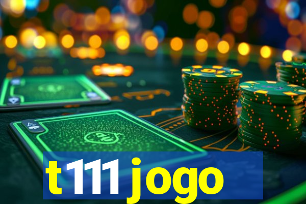 t111 jogo